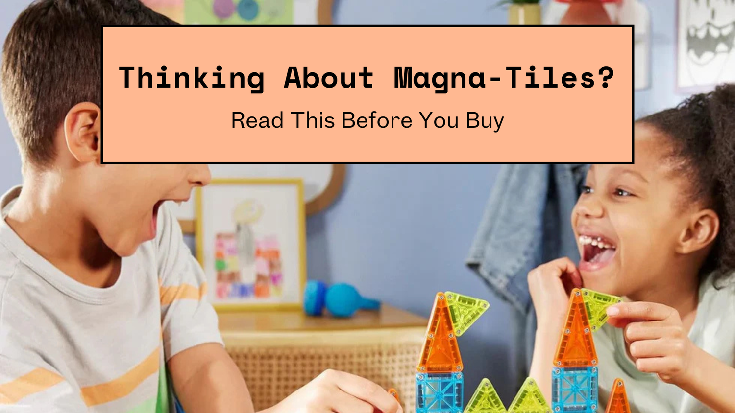 Thinking About Magna-Tiles? Read This Before You Buy