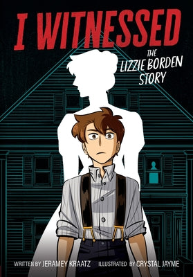 I Witnessed: The Lizzie Borden Story: A Graphic Novel