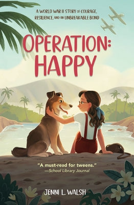 Operation: Happy: A World War II Story of Courage, Resilience, and an Unbreakable Bond