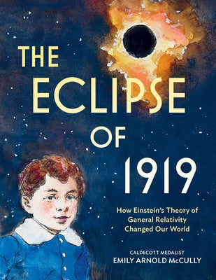 The Eclipse of 1919: How Einstein's Theory of General Relativity Changed Our World