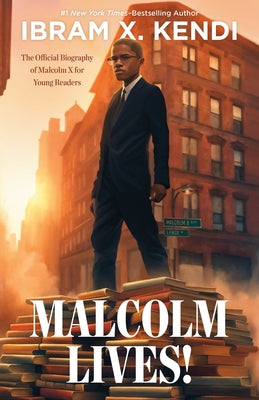Malcolm Lives!: The Official Biography of Malcolm X for YoungReaders