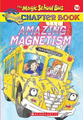 Amazing Magnetism (the Magic School Bus Chapter Book #12)