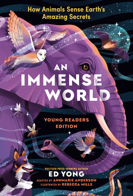 An Immense World (YoungReaders Edition): How Animals Sense Earth's Amazing Secrets