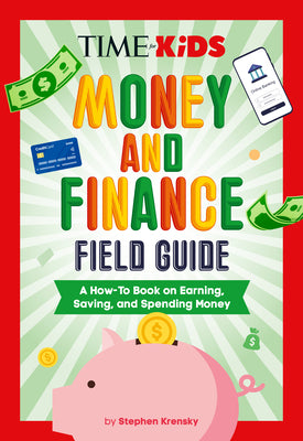 Time for Kids: Money and Finance Field Guide: A How-To Book on Earning, Saving, and Spending Money