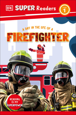 DK SuperReaders Level 1 a Day in the Life of a Firefighter