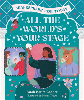 All the World's Your Stage Shakespeare for Today: Discover the World of Shakespeare Through 8 of His Most Famous Plays