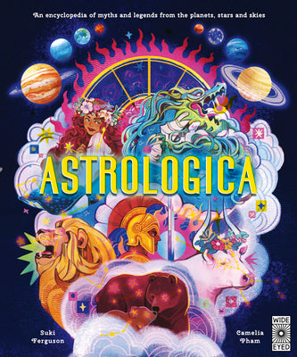 Astrologica: An Encyclopedia of Myths and Legends from the Planets, Stars and Skies
