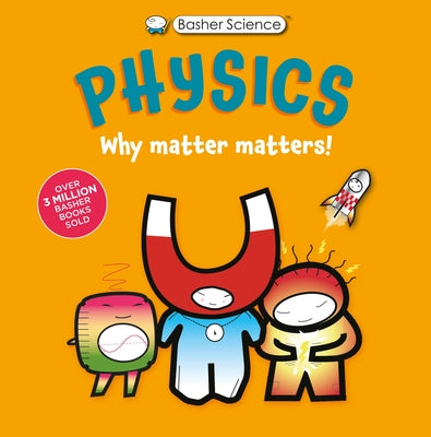 Basher Science: Physics: Why Matter Matters!