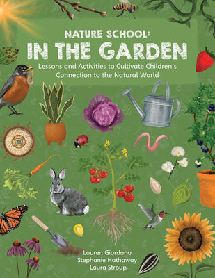 Nature School: In the Garden: Lessons and Activities to Cultivate Children's Connection to the Natural World