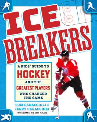 Ice Breakers: A Kids' Guide to Hockey and the Greatest Players Who Changed the Game