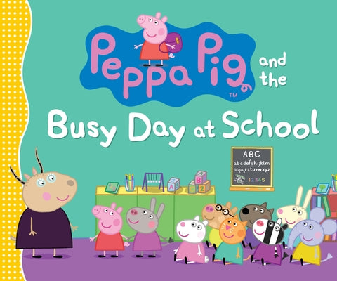 Peppa Pig and the Busy Day at School: (A Classroom Adventure Featuring Letters, Numbers, and Special Talents - Perfect for Toddlers, Preschoolers, and