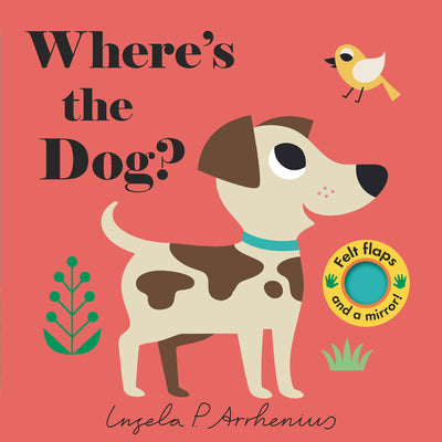 Where's the Dog?: (An Interactive, Sensory Lift-The-Flap Book with Felt Flaps and a Mirror for Babies & Toddlers. Friendly Pets Include a Cat, Rabbit,