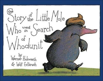 The Story of the Little Mole Who Went in Search of Whodunit: A Picture Book