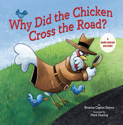Why Did the Chicken Cross the Road?: A Hard-Boiled Mystery