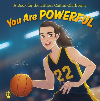 You Are Powerful: A Book for the Littlest Caitlin Clark Fans