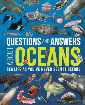 Questions and Answers about Oceans: Sea Life as You've Never Seen It Before