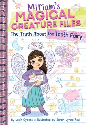 The Truth about the Tooth Fairy (Miriam's Magical Creature Files #1): A Chapter Book