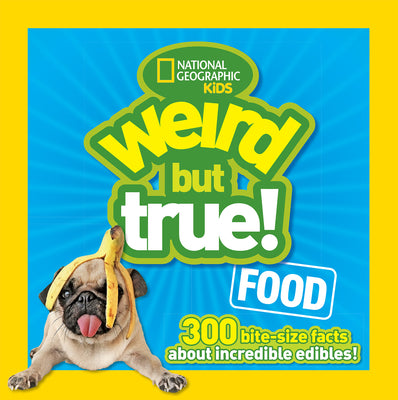 Weird But True! Food: 300 Bite-Size Facts about Incredible Edibles