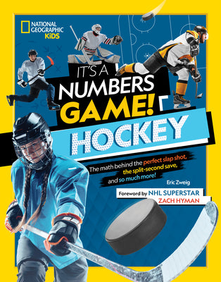 It's a Numbers Game! Hockey: The Math Behind the Perfect Slap Shot, the Split-Second Save, and So Much More!