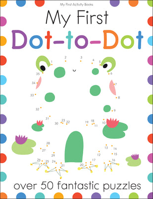 My First Dot-To-Dot: Over 50 Fantastic Puzzles