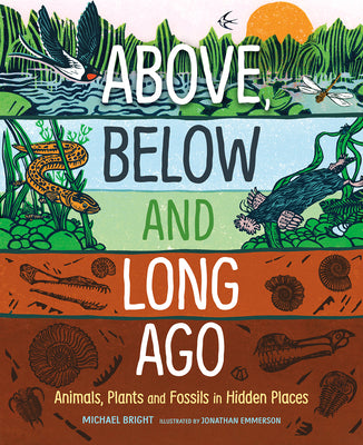 Above, Below and Long Ago: Animals, Plants and Fossils in HiddenPlaces