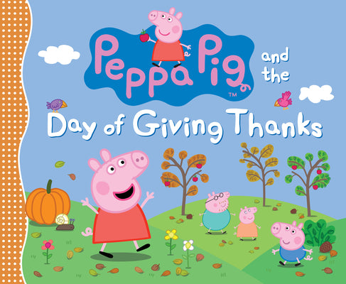 Peppa Pig and the Day of Giving Thanks: (A Thanksgiving Holiday Storybook about Gratitude, Nature, and Togetherness - Perfect for Toddlers, Preschoole