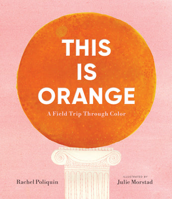 This Is Orange: A Field Trip Through Color