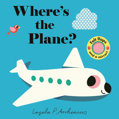Where's the Plane?: (An Interactive, Sensory Lift-The-Flap Book with Felt Flaps and a Mirror for Babies & Toddlers. Friendly Aviation Vehicles Include