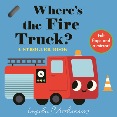 Where's the Fire Truck?: A Stroller Book: (An Interactive, Sensory Lift-The-Flap Book with Felt Flaps and a Mirror for Babies & Toddlers. Vehicles Inc