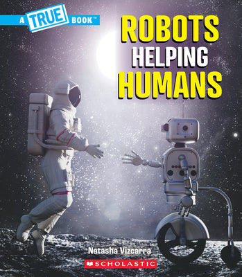 Robots Helping Humans (a True Book: Our Digital World)