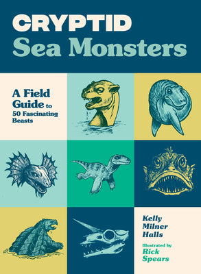 Cryptid Sea Monsters: A Field Guide to 50 Fascinating Beasts