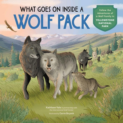 What Goes on Inside a Wolf Pack: Follow the Adventures of a Wolf Family in Yellowstone National Park