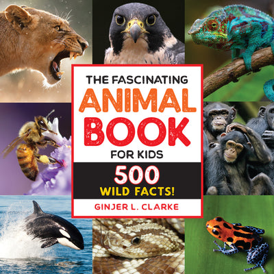 The Fascinating Animal Book for Kids: 500 Wild Facts!