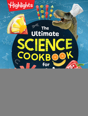 The Ultimate Science Cookbook for Kids: A Cookbook for Young Scientists That Transforms the Kitchen Into a Food Lab for Learning