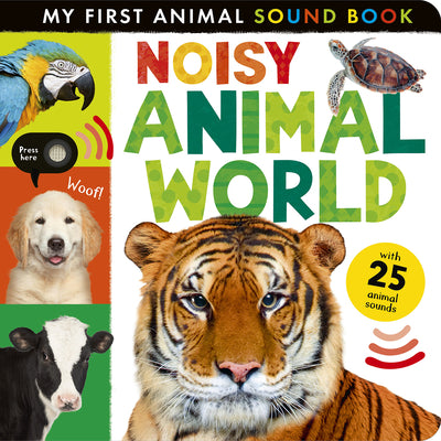 Noisy Animal World: My First Animal Sound Book
