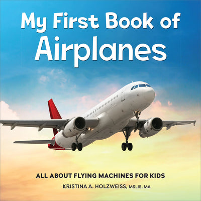 My First Book of Airplanes: All about Flying Machines for Kids