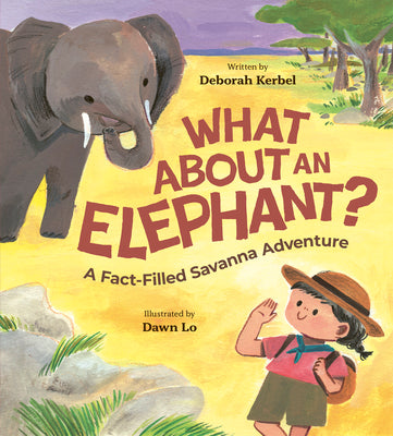 What about an Elephant?: A Fact-Filled Savanna Adventure