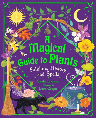 A Magical Guide to Plants: Folklore, History and Spells