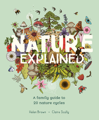 Nature Explained: A Family Guide to 20 Nature Cycles