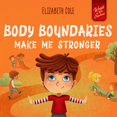 Body Boundaries Make Me Stronger: Personal Safety Book for Kids about Body Safety, Personal Space, Private Parts and Consent that Teaches Social Skill