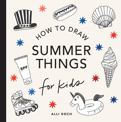 Summer Things: How to Draw Books for Kids Featuring Beach Fun, Summer Camp, Picnics, and More