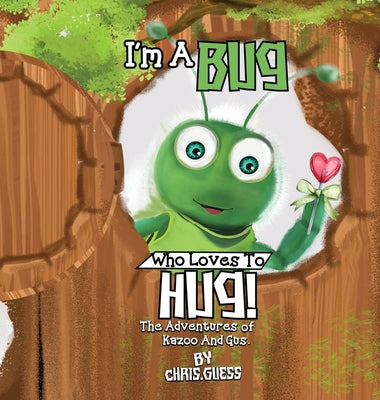 I Am a Bug Who Loves to Hug!: The Adventures of Kazoo And Gus