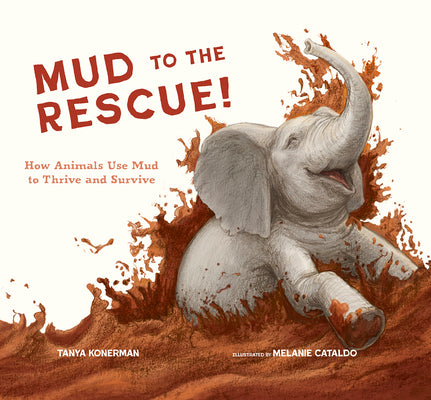 Mud to the Rescue!: How Animals Use Mud to Thrive and Survive