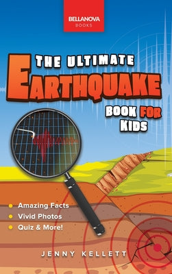 Earthquakes The Ultimate Earthquake Book for Kids: Earthquake Facts, 100+ Amazing Facts, Tectonic Plates, P & S Waves, Safety & Quiz