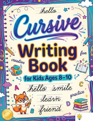 Cursive Writing Books for Kids age 8-10: Teach Handwriting and Practice Tracing Letters, Numbers, Words, and Sentences with a Learning Workbook for Be