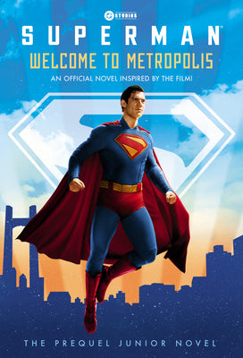 Superman: Welcome to Metropolis: An Official Novel Inspired by the Film!