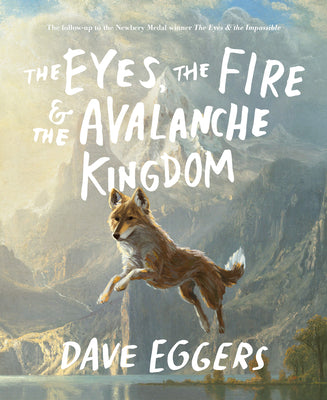 The Eyes, the Fire & the Avalanche Kingdom: The Follow-Up to the Newbery Medal Winner the Eyes & the Impossible