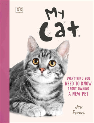 My Cat: Everything You Need to Know about Owning a New Pet