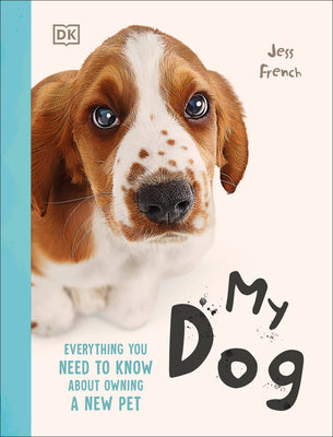 My Dog: Everything You Need to Know about Owning a New Pet