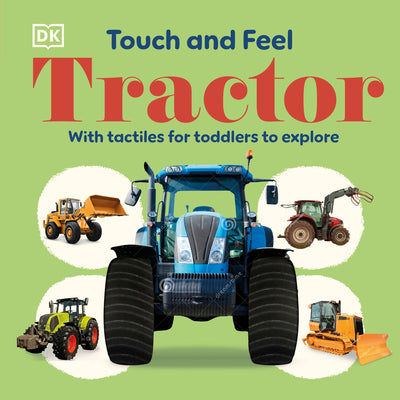 Touch and Feel Tractor: With Tactiles for Toddlers to Explore